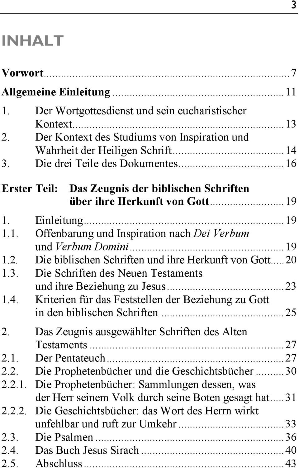 .. 19 1.2. Die biblischen Schriften und ihre Herkunft von Gott... 20 1.3. Die Schriften des Neuen Testaments und ihre Beziehung zu Jesus... 23 1.4.