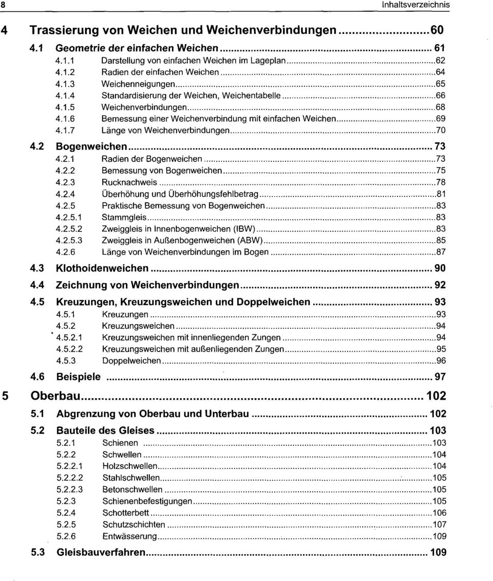 2 Bogenweichen 73 4.2.1 Radien der Bogenweichen 73 4.2.2 Bemessung von Bogenweichen 75 4.2.3 Rucknachweis 78 4.2.4 Überhöhung und Überhöhungsfehlbetrag 81 4.2.5 Praktische Bemessung von Bogenweichen 83 4.