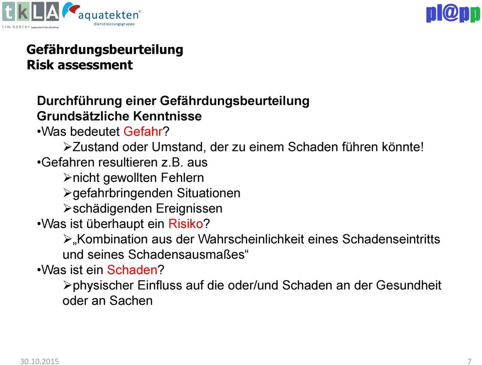 aus nicht gewollten Fehlern gefahrbringenden Situationen schädigenden Ereignissen Was ist überhaupt ein Risiko?