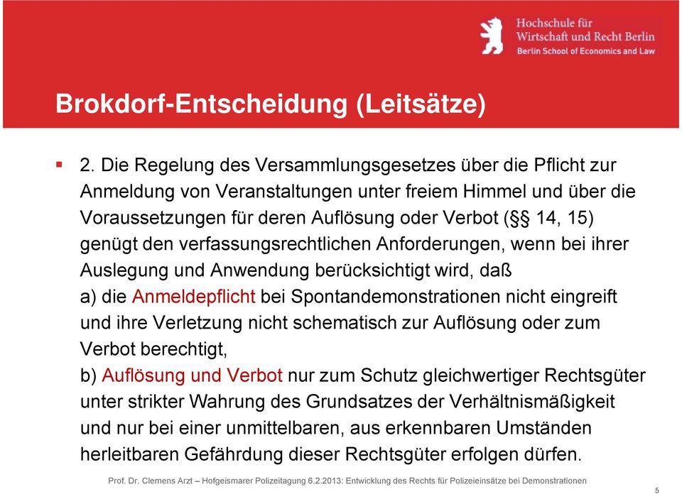 genügt g den verfassungsrechtlichen Anforderungen, wenn bei ihrer Auslegung und Anwendung berücksichtigt wird, daß a) die Anmeldepflicht bei Spontandemonstrationen nicht eingreift