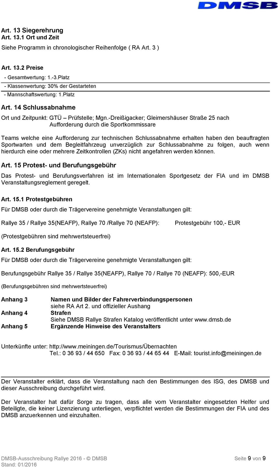 -Dreißigacker; Gleimershäuser Straße 25 nach Aufforderung durch die Sportkommissare Teams welche eine Aufforderung zur technischen Schlussabnahme erhalten haben den beauftragten Sportwarten und dem