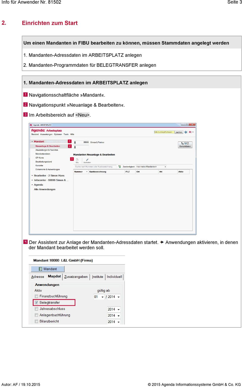 Mandanten-Adressdaten im ARBEITSPLATZ anlegen Navigationsschaltfläche»Mandant«. Navigationspunkt»Neuanlage & Bearbeiten«.