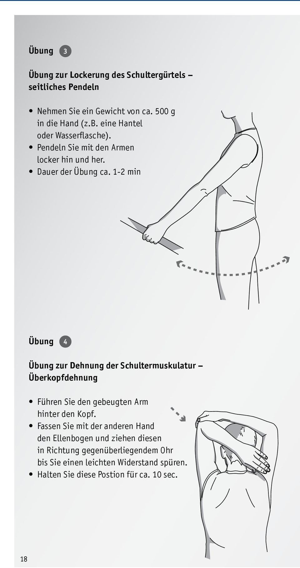 1-2 min Übung 4 Übung zur Dehnung der Schultermuskulatur Überkopfdehnung Führen Sie den gebeugten Arm hinter den Kopf.