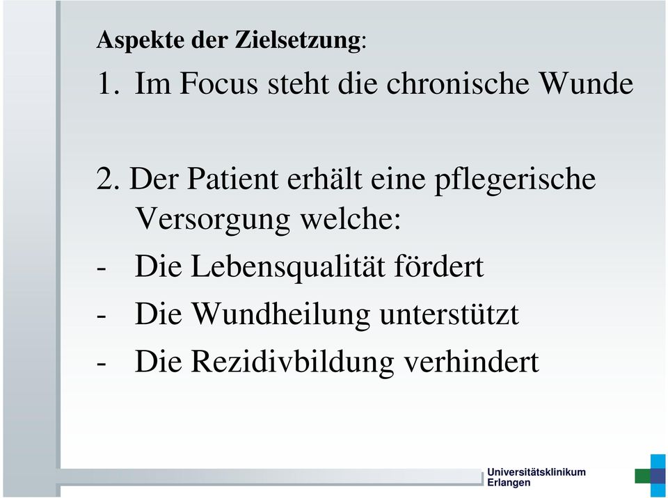 Der Patient erhält eine pflegerische Versorgung