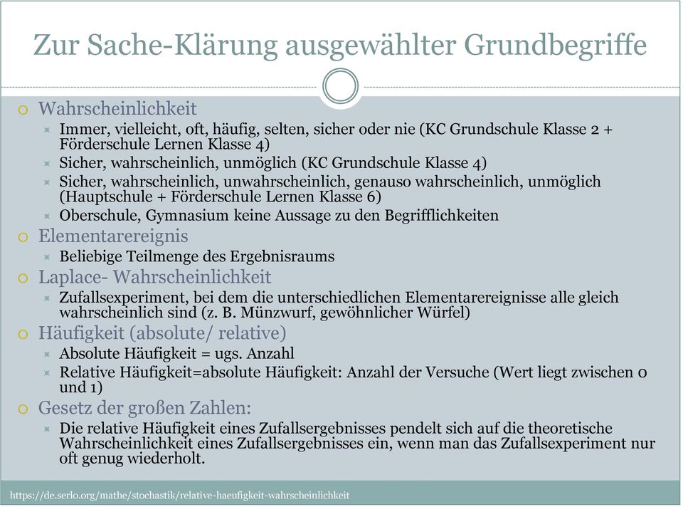 keine Aussage zu den Begrifflichkeiten Elementarereignis Beliebige Teilmenge des Ergebnisraums Laplace- Wahrscheinlichkeit Zufallsexperiment, bei dem die unterschiedlichen Elementarereignisse alle