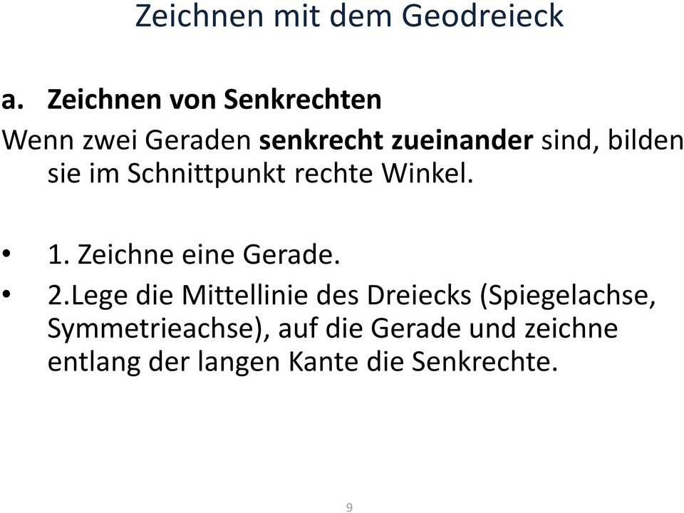 bilden sie im Schnittpunkt rechte Winkel. 1. Zeichne eine Gerade. 2.