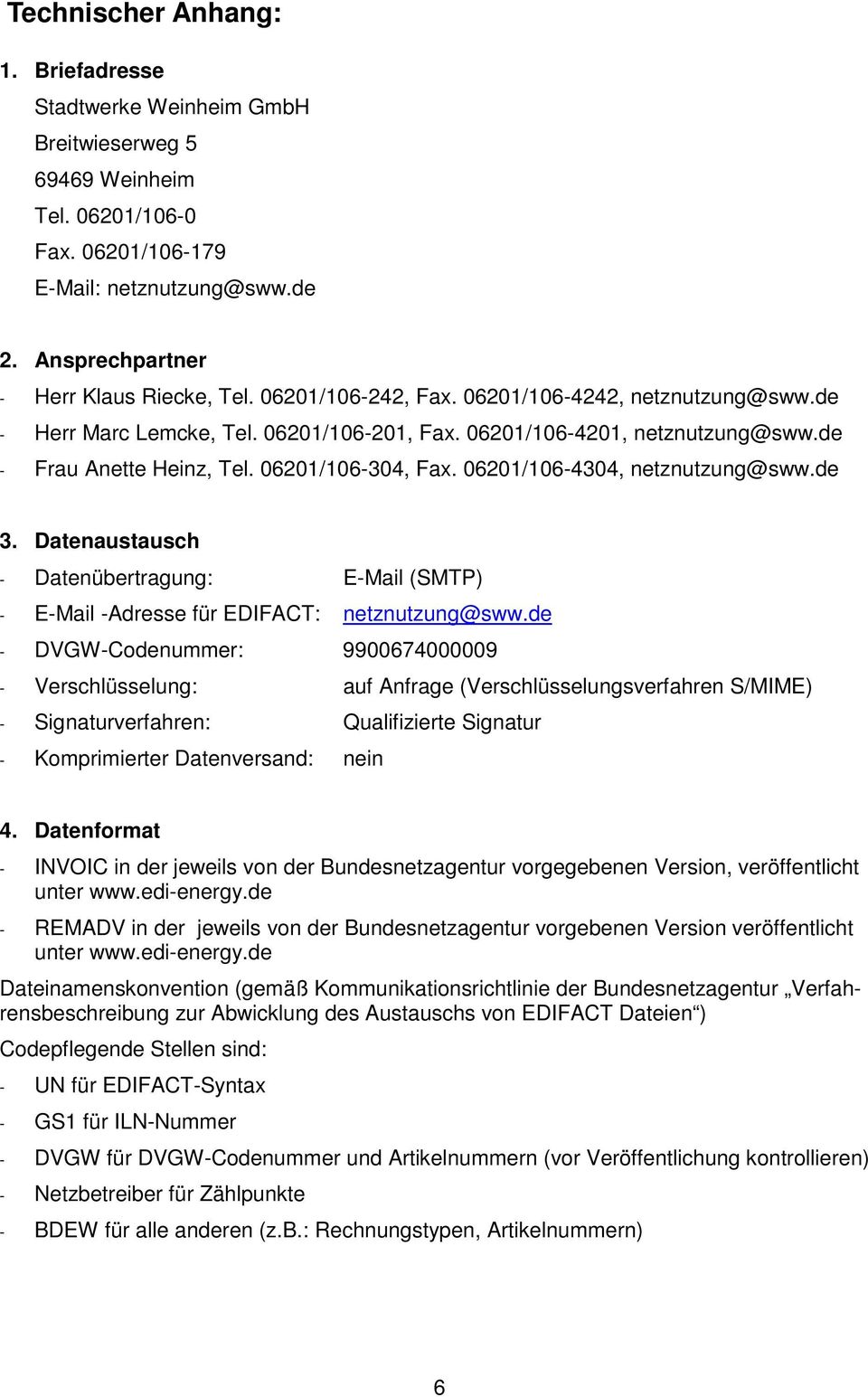 06201/106-4304, netznutzung@sww.de 3. Datenaustausch - Datenübertragung: E-Mail (SMTP) - E-Mail -Adresse für EDIFACT: netznutzung@sww.