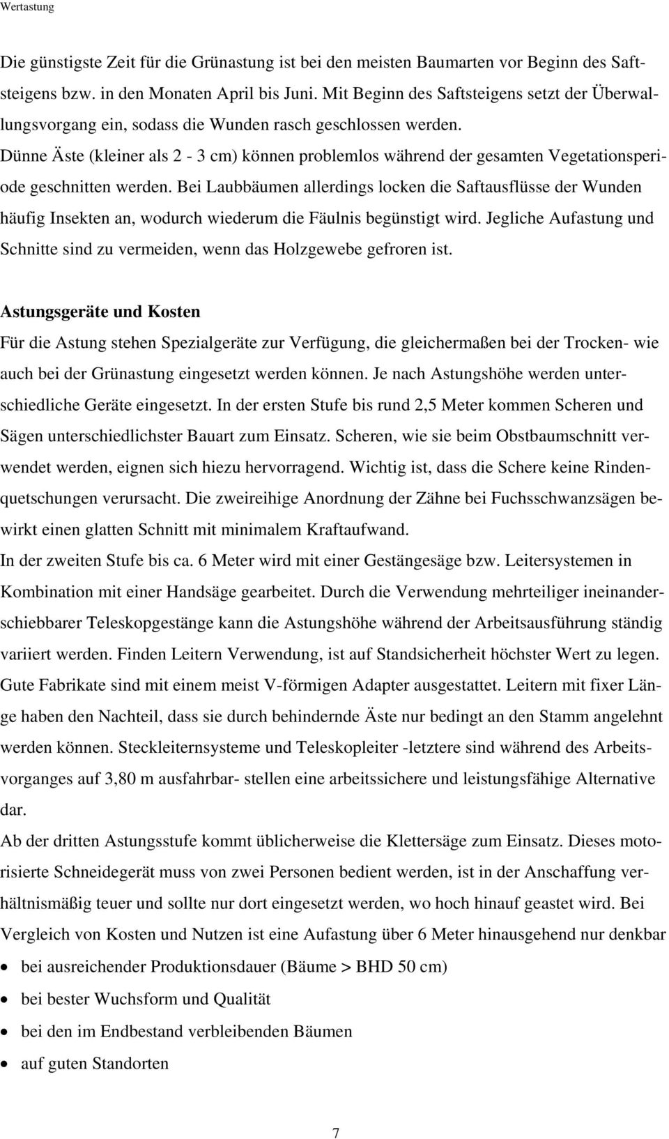 Dünne Äste (kleiner als 2-3 cm) können problemlos während der gesamten Vegetationsperiode geschnitten werden.