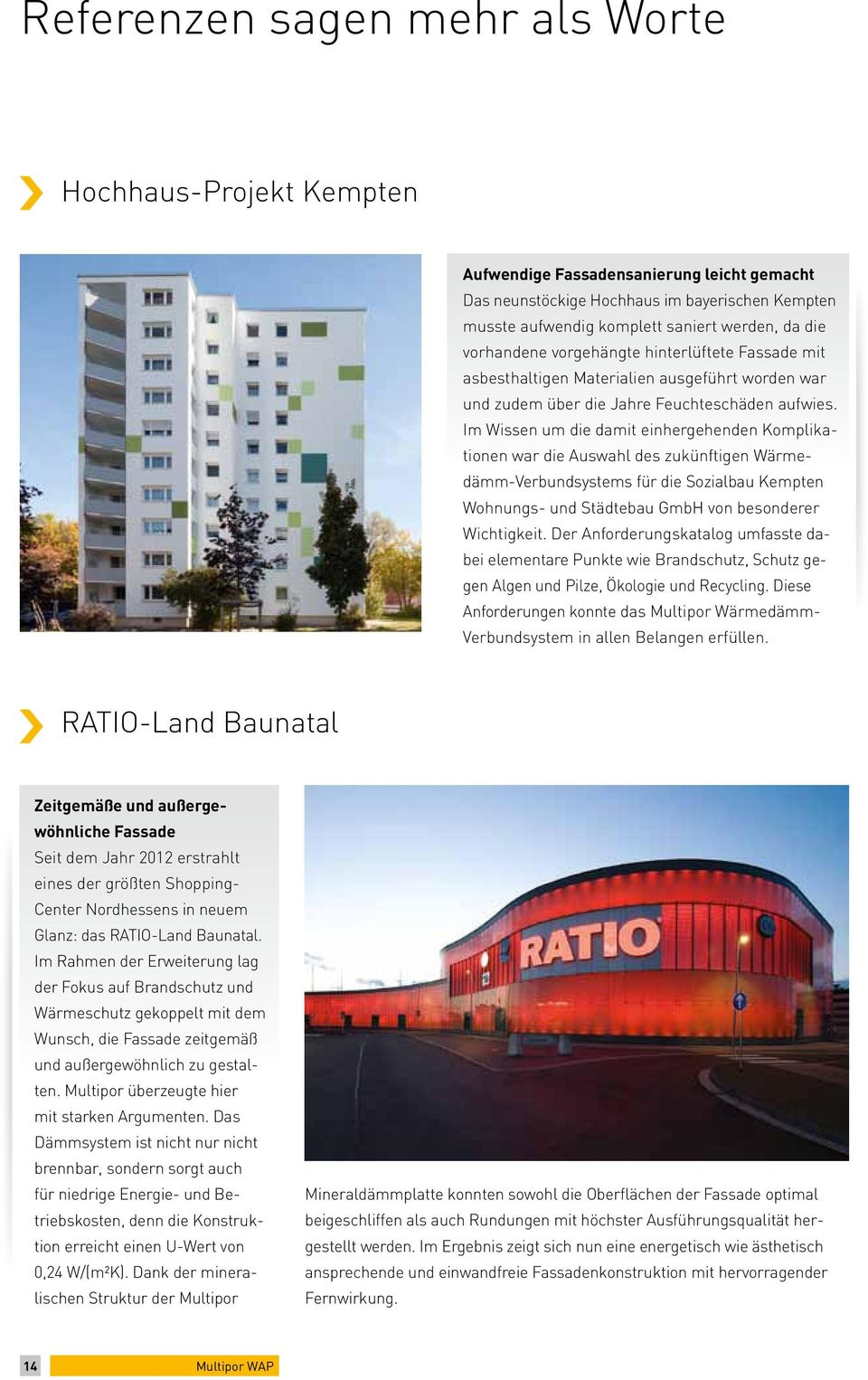Im Wissen um die damit einhergehenden Komplikationen war die Auswahl des zukünftigen Wärmedämm-Verbundsystems für die Sozialbau Kempten Wohnungs- und Städtebau GmbH von besonderer Wichtigkeit.