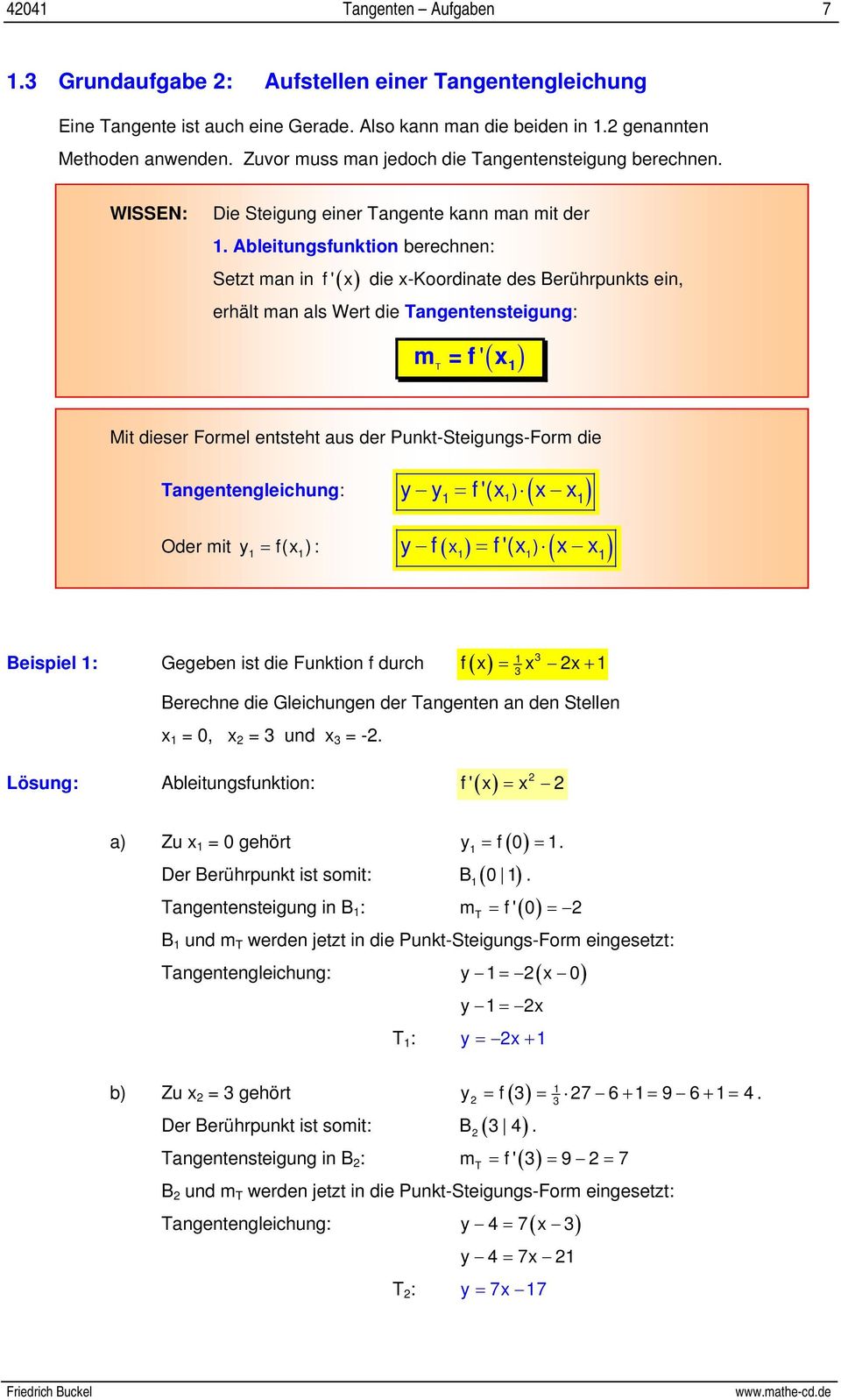 Ableitungsfunktion berechnen: Setzt man in f' ( x ) die x-koordinate des Berührpunkts ein, erhält man als Wert die Tangentensteigung: m =f' T ( x ) Mit dieser Formel entsteht aus der