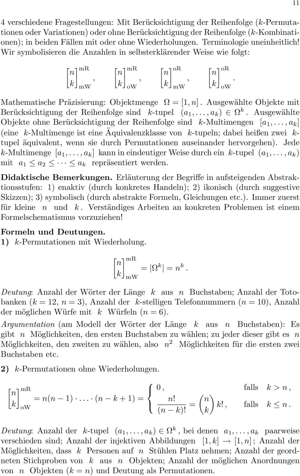 k ow Mathematische Präzisierung: Objektmenge Ω = [1, n]. Ausgewählte Objekte mit Berücksichtigung der Reihenfolge sind k-tupel (a 1,..., a k ) Ω k.
