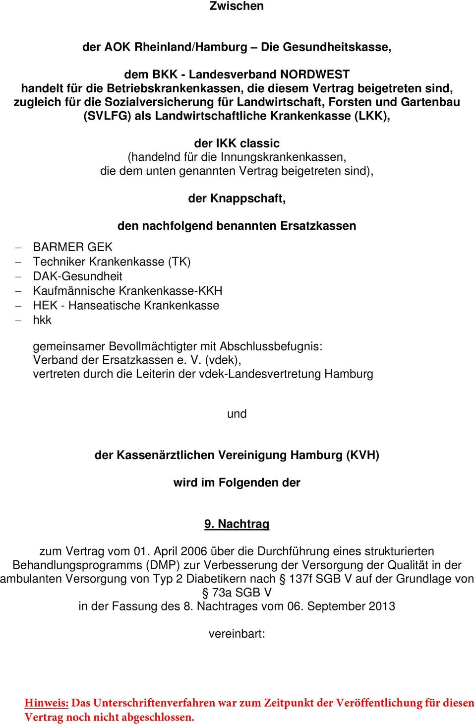 Vertrag beigetreten sind), der Knappschaft, den nachfolgend benannten Ersatzkassen BARMER GEK Techniker Krankenkasse (TK) DAK-Gesundheit Kaufmännische Krankenkasse-KKH HEK - Hanseatische Krankenkasse