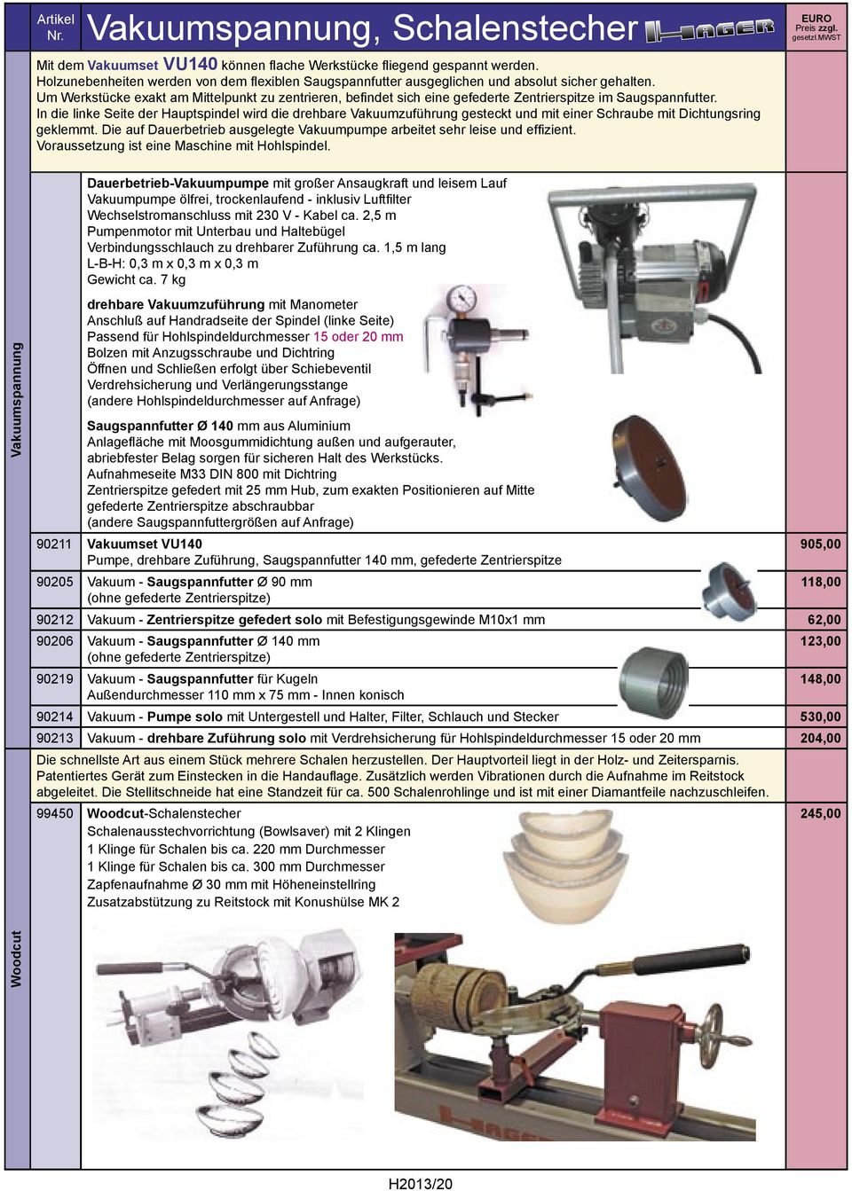 Um Werkstücke exakt am Mittelpunkt zu zentrieren, befi ndet sich eine gefederte Zentrierspitze im Saugspannfutter.