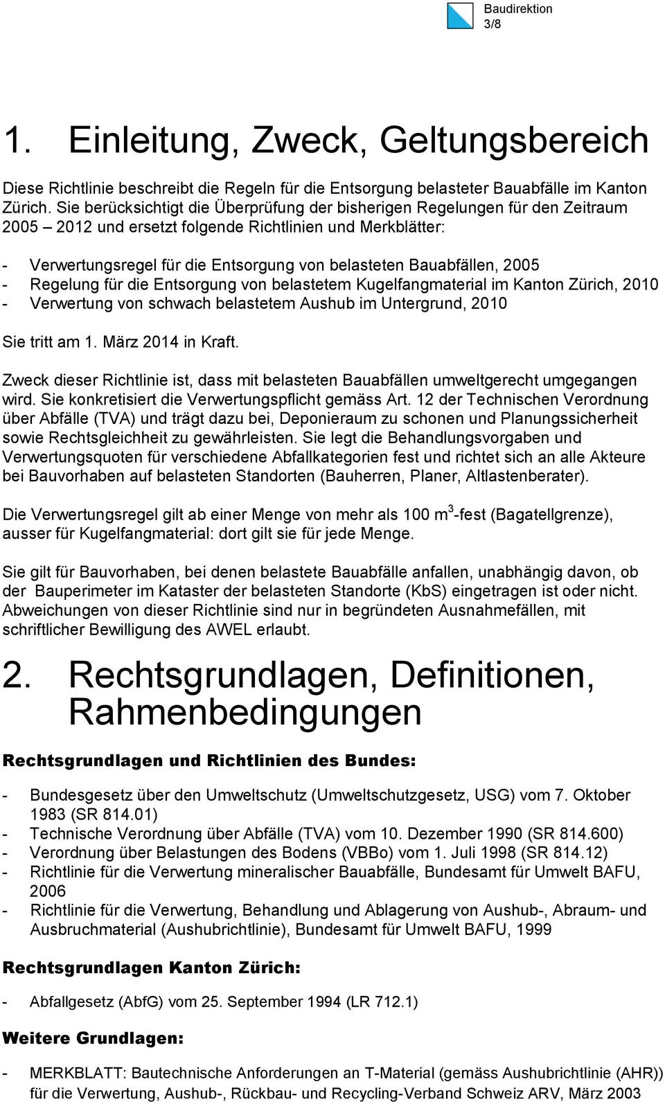 Bauabfällen, 2005 - Regelung für die Entsorgung von belastetem Kugelfangmaterial im Kanton Zürich, 2010 - Verwertung von schwach belastetem Aushub im Untergrund, 2010 Sie tritt am 1.