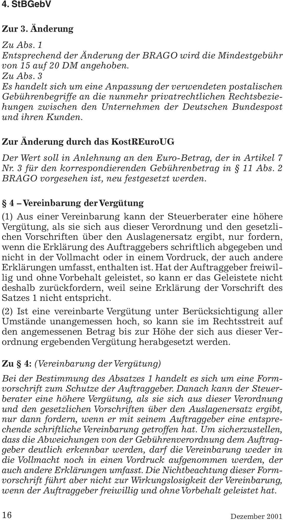 3 Es handelt sich um eine Anpassung der verwendeten postalischen Gebührenbegriffe an die nunmehr privatrechtlichen Rechtsbeziehungen zwischen den Unternehmen der Deutschen Bundespost und ihren Kunden.