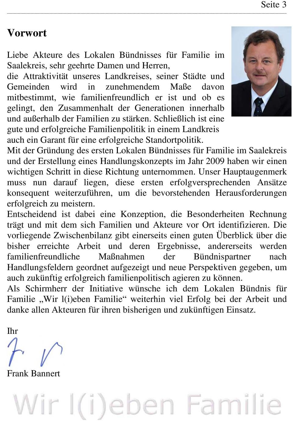 Schließlich ist eine gute und erfolgreiche Familienpolitik in einem Landkreis auch ein Garant für eine erfolgreiche Standortpolitik.