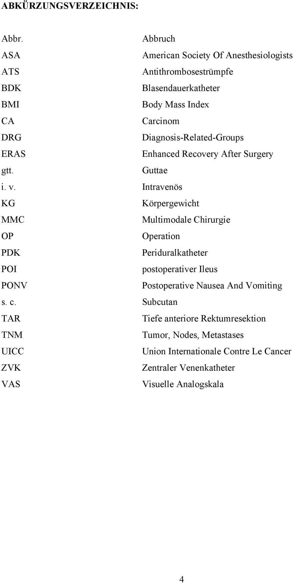 Diagnosis-Related-Groups ERAS Enhanced Recovery After Surgery gtt. Guttae i. v.