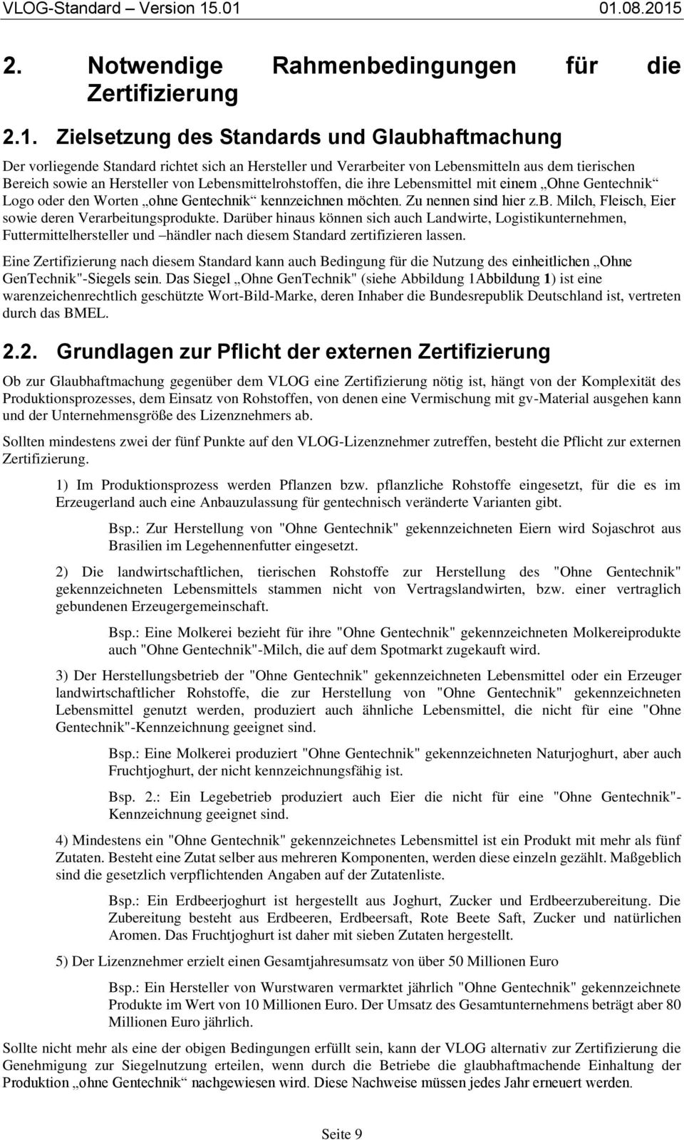 Lebensmittelrohstoffen, die ihre Lebensmittel mit einem Ohne Gentechnik Logo oder den Worten ohne Gentechnik kennzeichnen möchten. Zu nennen sind hier z.b. Milch, Fleisch, Eier sowie deren Verarbeitungsprodukte.