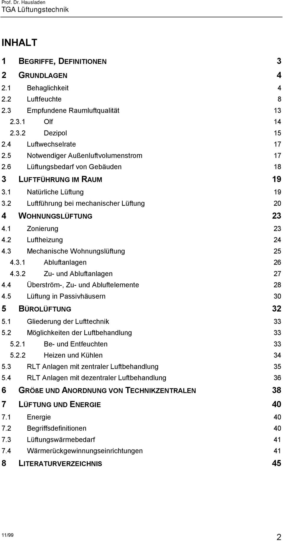 1 Zonierung 23 4.2 Luftheizung 24 4.3 Mechanische Wohnungslüftung 25 4.3.1 Abluftanlagen 26 4.3.2 Zu- und Abluftanlagen 27 4.4 Überström-, Zu- und Abluftelemente 28 4.