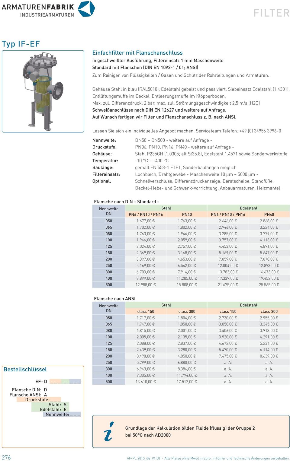 Differenzdruck: 2 bar, max. zul. Strömungsgeschwindigkeit 2,5 m/s (H2O) Schweißanschlüsse nach DIN EN 12627 und weitere auf Anfrage. Auf Wunsch fertigen wir Filter und Flanschanschluss z. B.