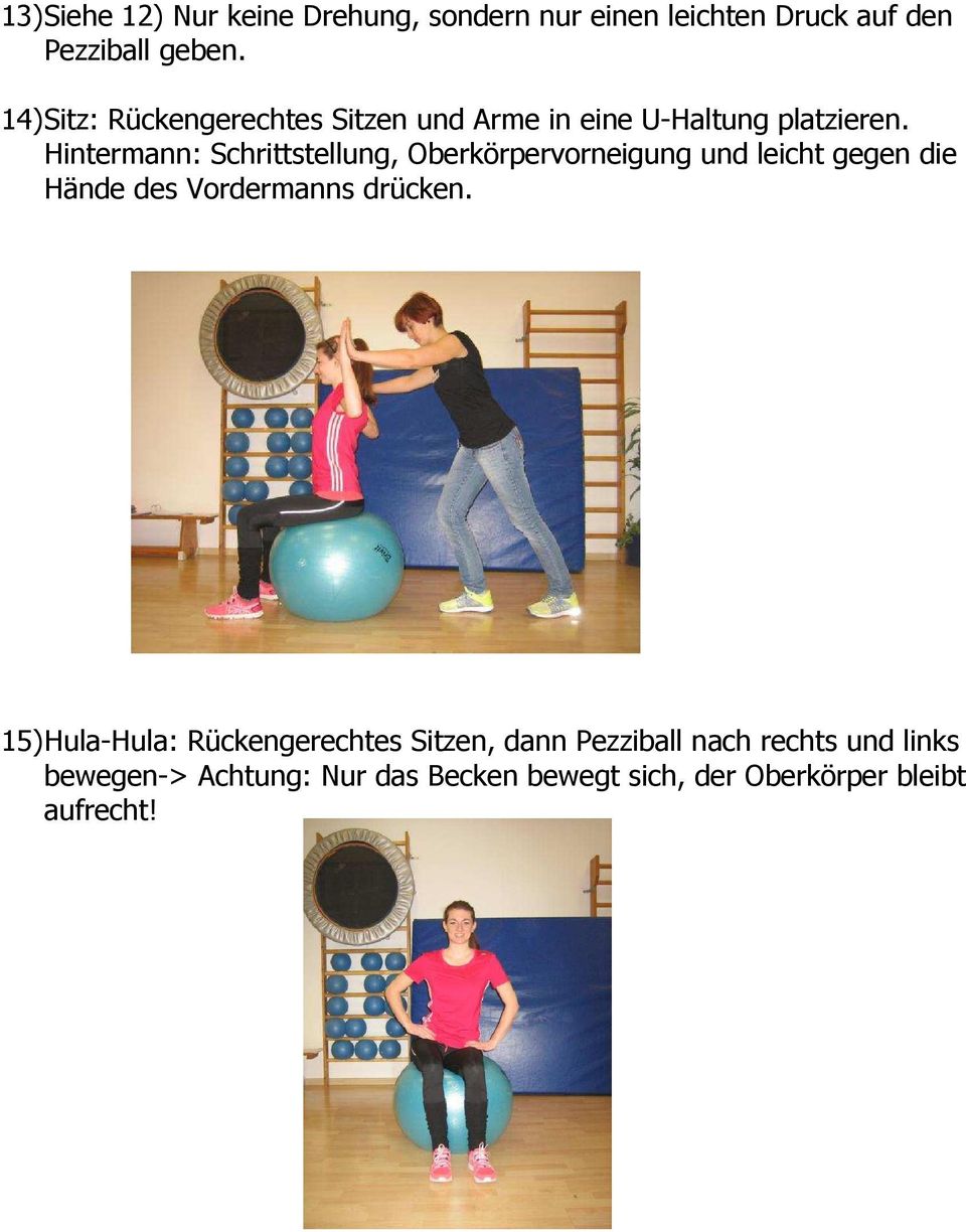 Hintermann: Schrittstellung, Oberkörpervorneigung und leicht gegen die Hände des Vordermanns drücken.
