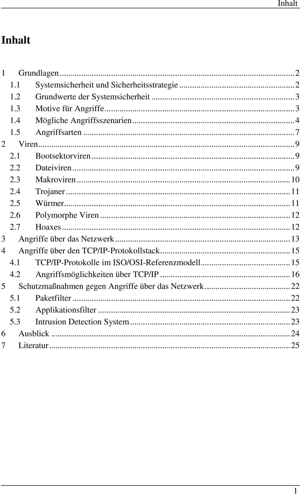 ..12 3 Angriffe über das Netzwerk...13 4 Angriffe über den TCP/IP-Protokollstack...15 4.1 TCP/IP-Protokolle im ISO/OSI-Referenzmodell...15 4.2 Angriffsmöglichkeiten über TCP/IP.