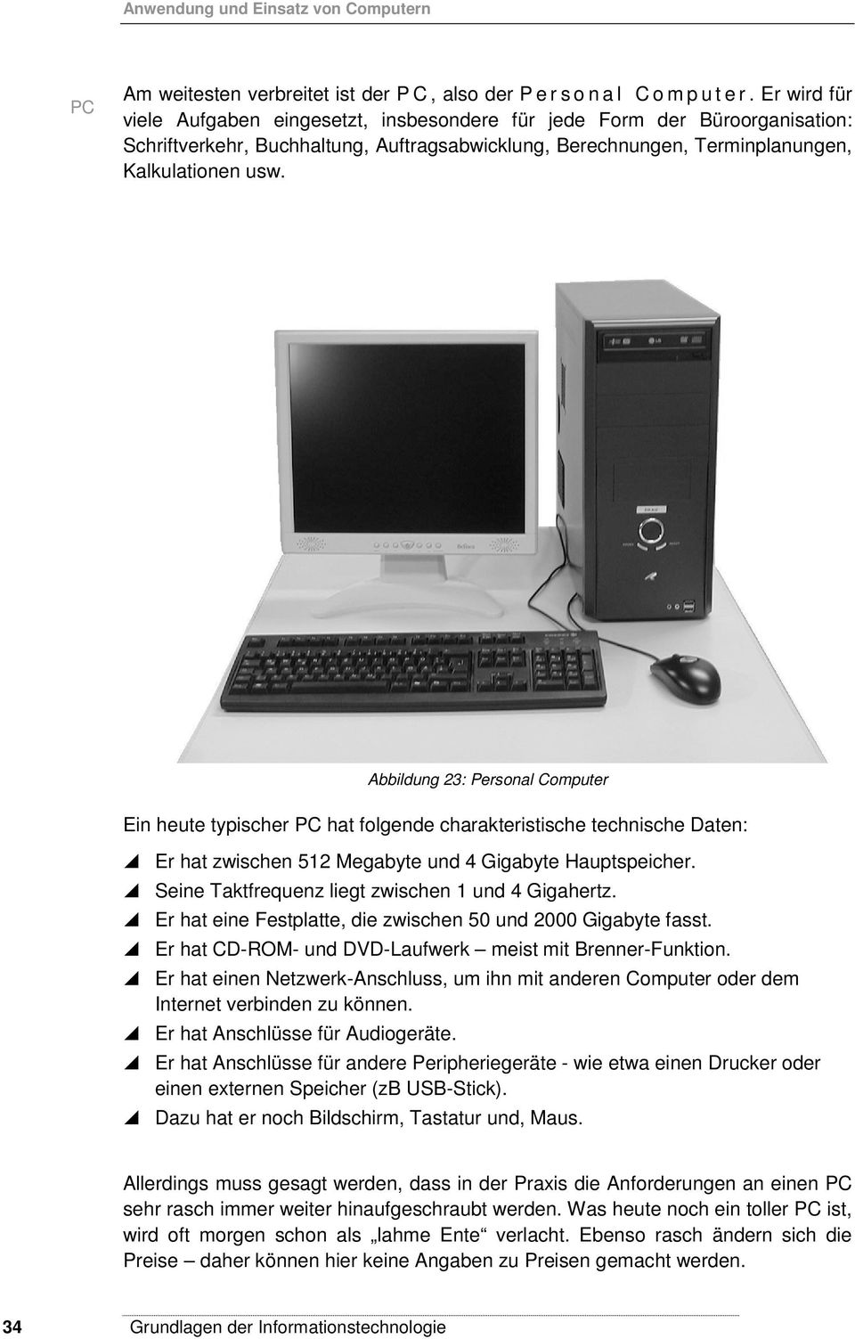 Abbildung 23: Personal Computer Ein heute typischer PC hat folgende charakteristische technische Daten: Er hat zwischen 512 Megabyte und 4 Gigabyte Hauptspeicher.