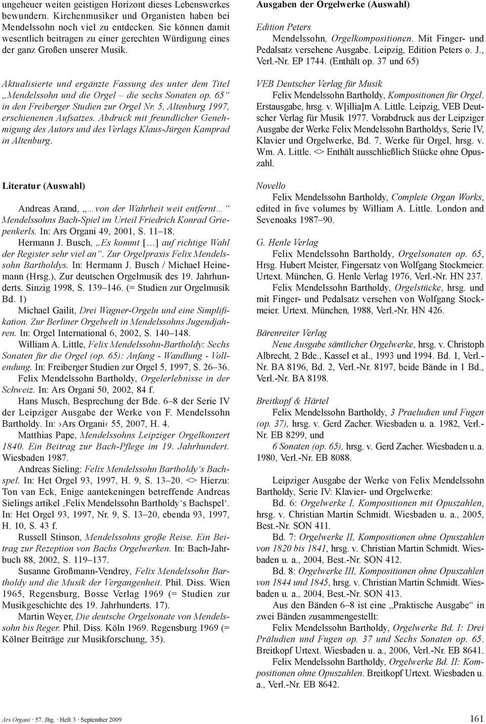 Aktualisierte und ergänzte Fassung des unter dem Titel Mendelssohn und die Orgel die sechs Sonaten op. 65 in den Freiberger Studien zur Orgel Nr. 5, Altenburg 1997, erschienenen Aufsatzes.