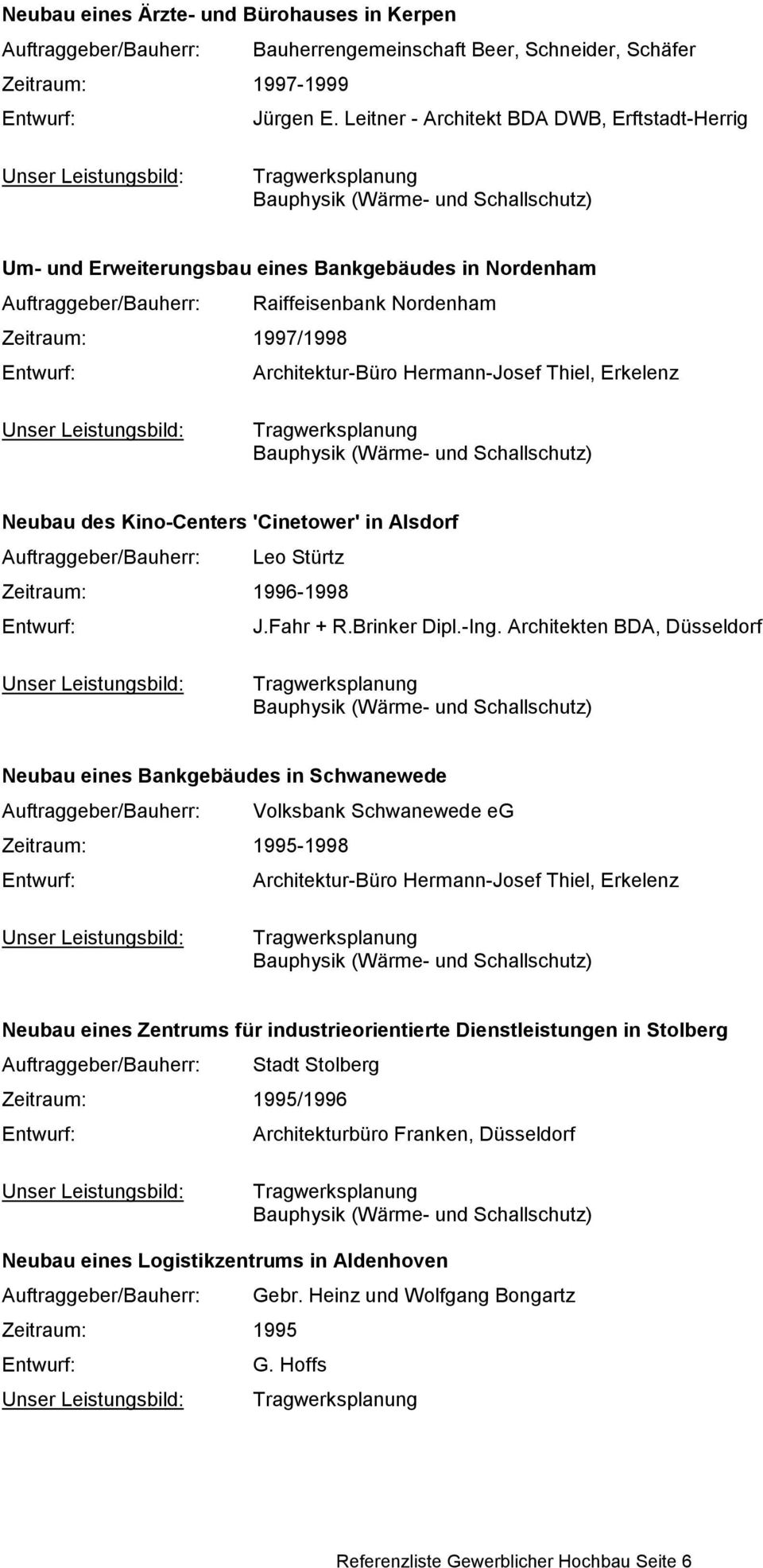 'Cinetower' in Alsdorf Auftraggeber/Bauherr: Leo Stürtz Zeitraum: 1996-1998 J.Fahr + R.Brinker Dipl.-Ing.