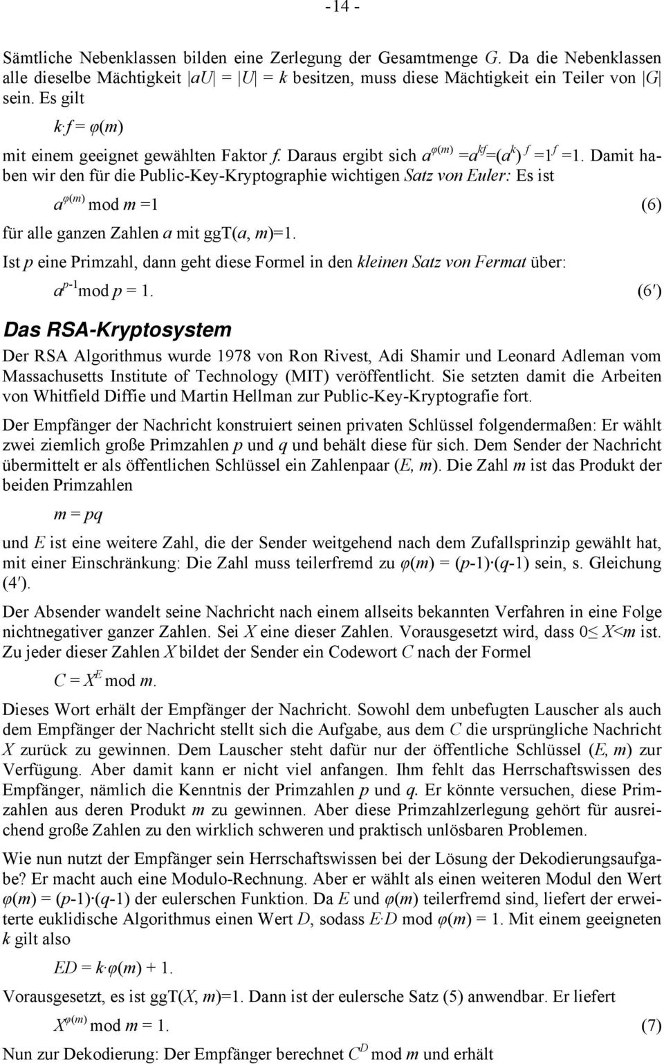 Damit haben wir den für die Public-Key-Kryptographie wichtigen Satz von Euler: Es ist a φ(m) mod m =1 (6) für alle ganzen Zahlen a mit ggt(a, m)=1.