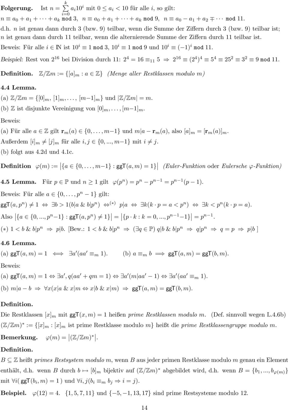 Für alle i IN ist 10 i 1 mod 3, 10 i 1 mod 9 und 10 i ( 1) i mod 11. Beispiel: Rest von 2 16 bei Division durch 11: 2 4 = 16 11 5 2 16 (2 4 ) 4 5 4 25 2 3 2 9 mod 11. Definition.