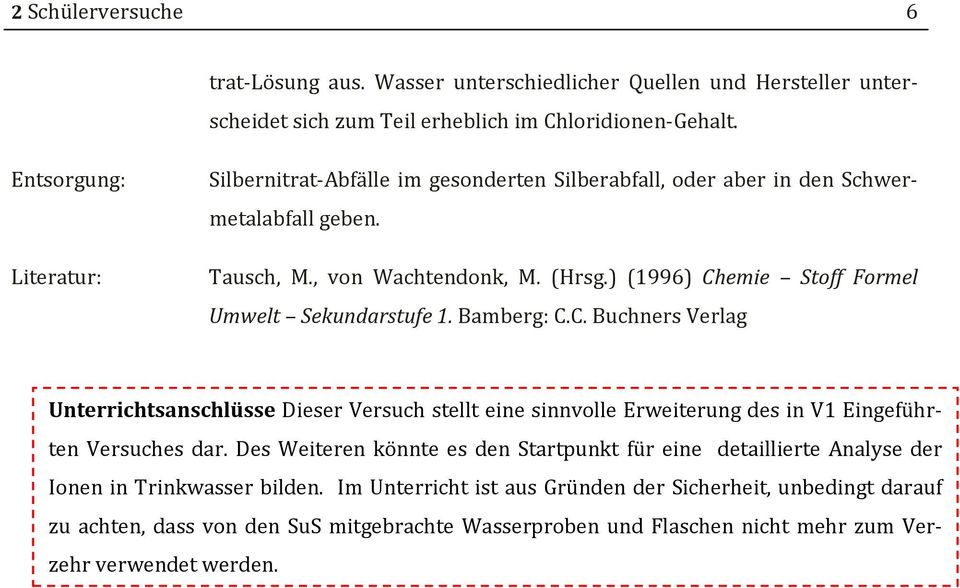 ) (1996) Chemie Stoff Formel Umwelt Sekundarstufe 1. Bamberg: C.C. Buchners Verlag Unterrichtsanschlüsse Dieser Versuch stellt eine sinnvolle Erweiterung des in V1 Eingeführten Versuches dar.