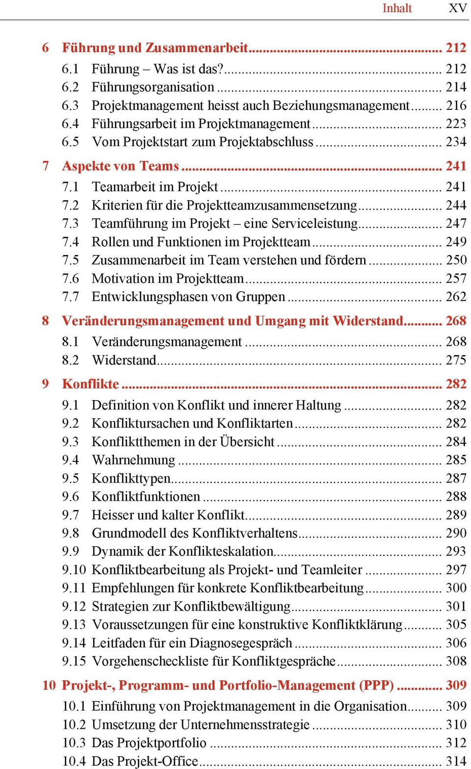 .. 244 7.3 Teamführung im Projekt eine Serviceleistung... 247 7.4 Rollen und Funktionen im Projektteam... 249 7.5 Zusammenarbeit im Team verstehen und fördern... 250 7.6 Motivation im Projektteam.