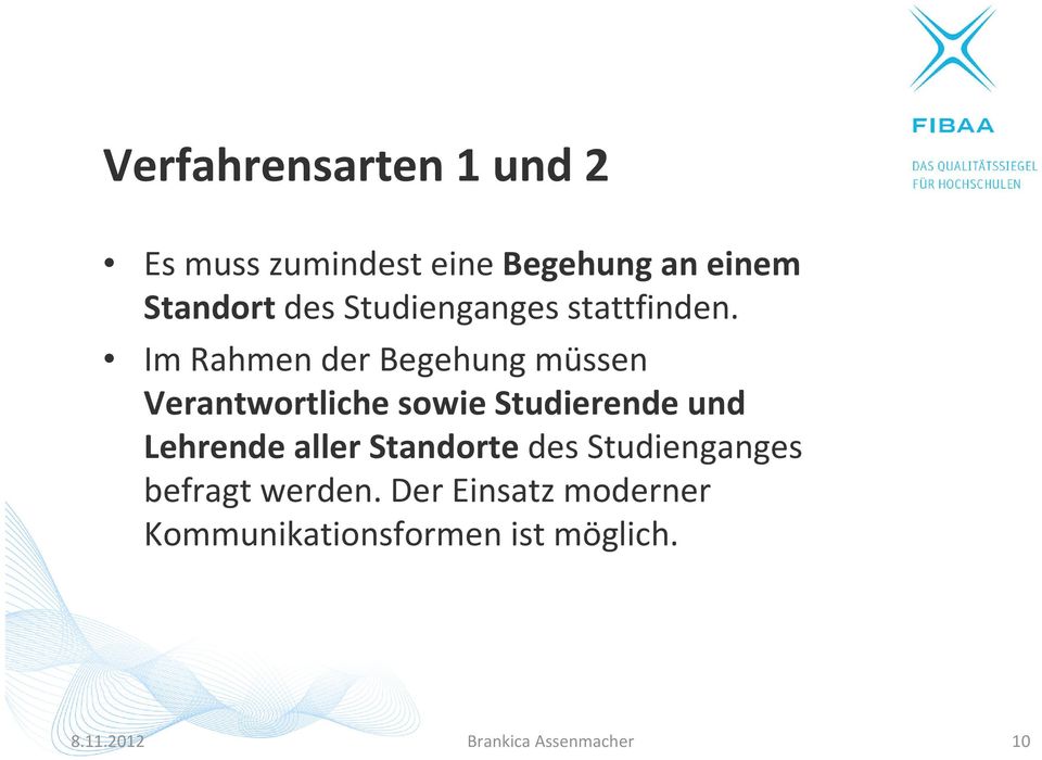 Im Rahmen der Begehung müssen Verantwortliche sowie Studierende und Lehrende