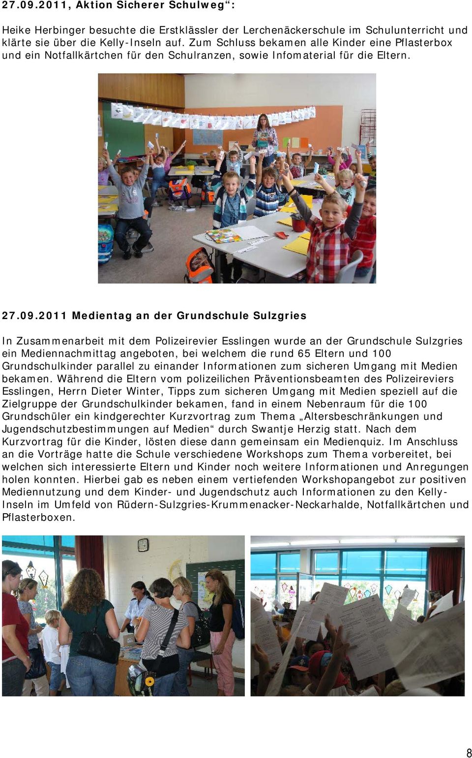 2011 Medientag an der Grundschule Sulzgries In Zusammenarbeit mit dem Polizeirevier Esslingen wurde an der Grundschule Sulzgries ein Mediennachmittag angeboten, bei welchem die rund 65 Eltern und 100