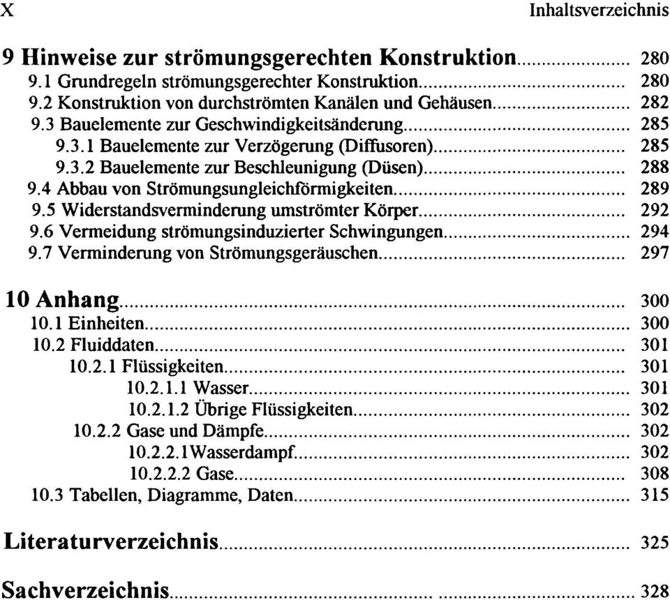 .. 289 9.5 Widerstandsverminderung umströmter Körper... 292 9.6 Venneidung strömungsinduzierter Schwingungen... 294 9.7 Venninderung von Strömungsgeräuschen... 297 10 Anhang............ 300 10.