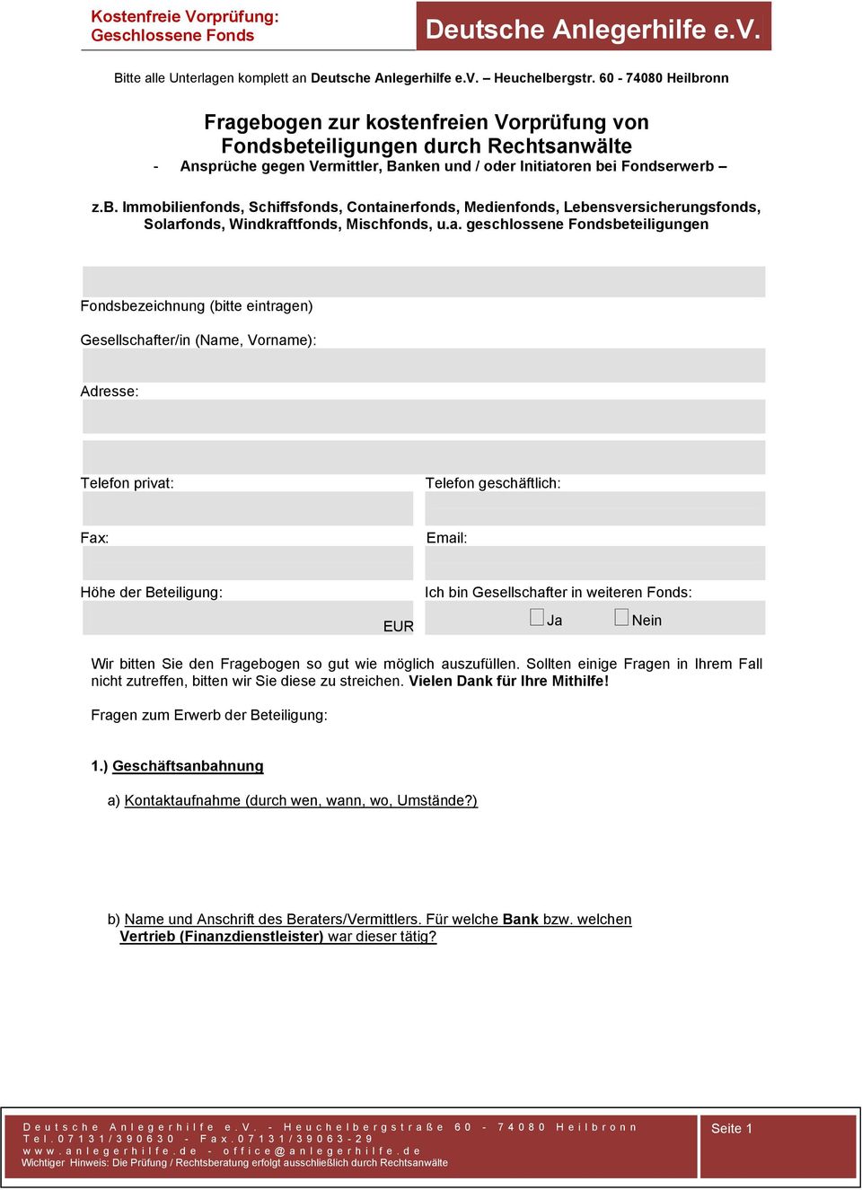 a. geschlossene Fondsbeteiligungen Fondsbezeichnung (bitte eintragen) Gesellschafter/in (Name, Vorname): Adresse: Telefon privat: Telefon geschäftlich: Fax: Email: Höhe der Beteiligung: Ich bin