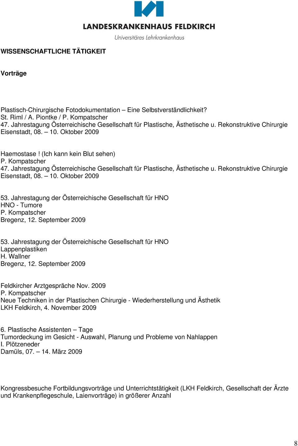 Jahrestagung Österreichische Gesellschaft für Plastische, Ästhetische u. Rekonstruktive Chirurgie Eisenstadt, 08. 10. Oktober 2009 53.