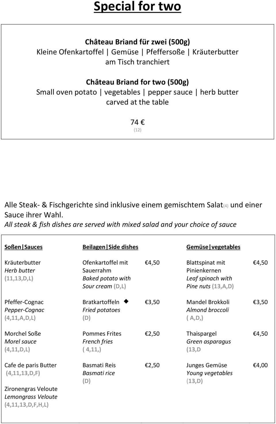 All steak & fish dishes are served with mixed salad and your choice of sauce Soßen Sauces Beilagen Side dishes Gemüse vegetables Kräuterbutter Herb butter (11,13,D,L) Ofenkartoffel mit Sauerrahm