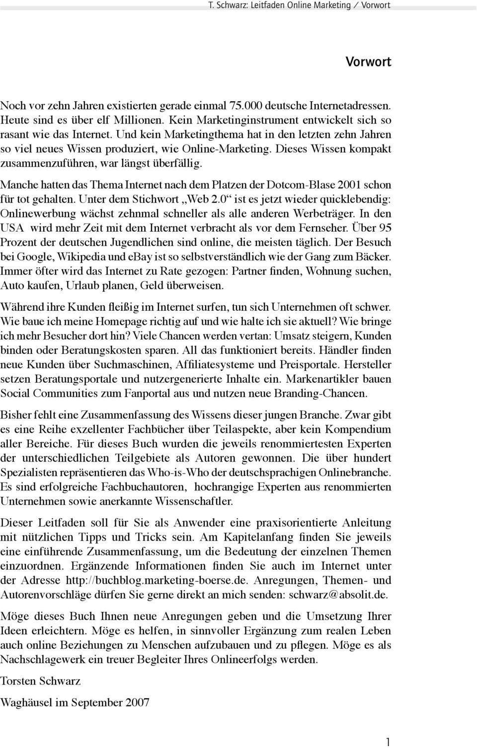 Dieses Wissen kompakt zusammenzuführen, war längst überfällig. Manche hatten das Thema Internet nach dem Platzen der Dotcom-Blase 2001 schon für tot gehalten. Unter dem Stichwort Web 2.