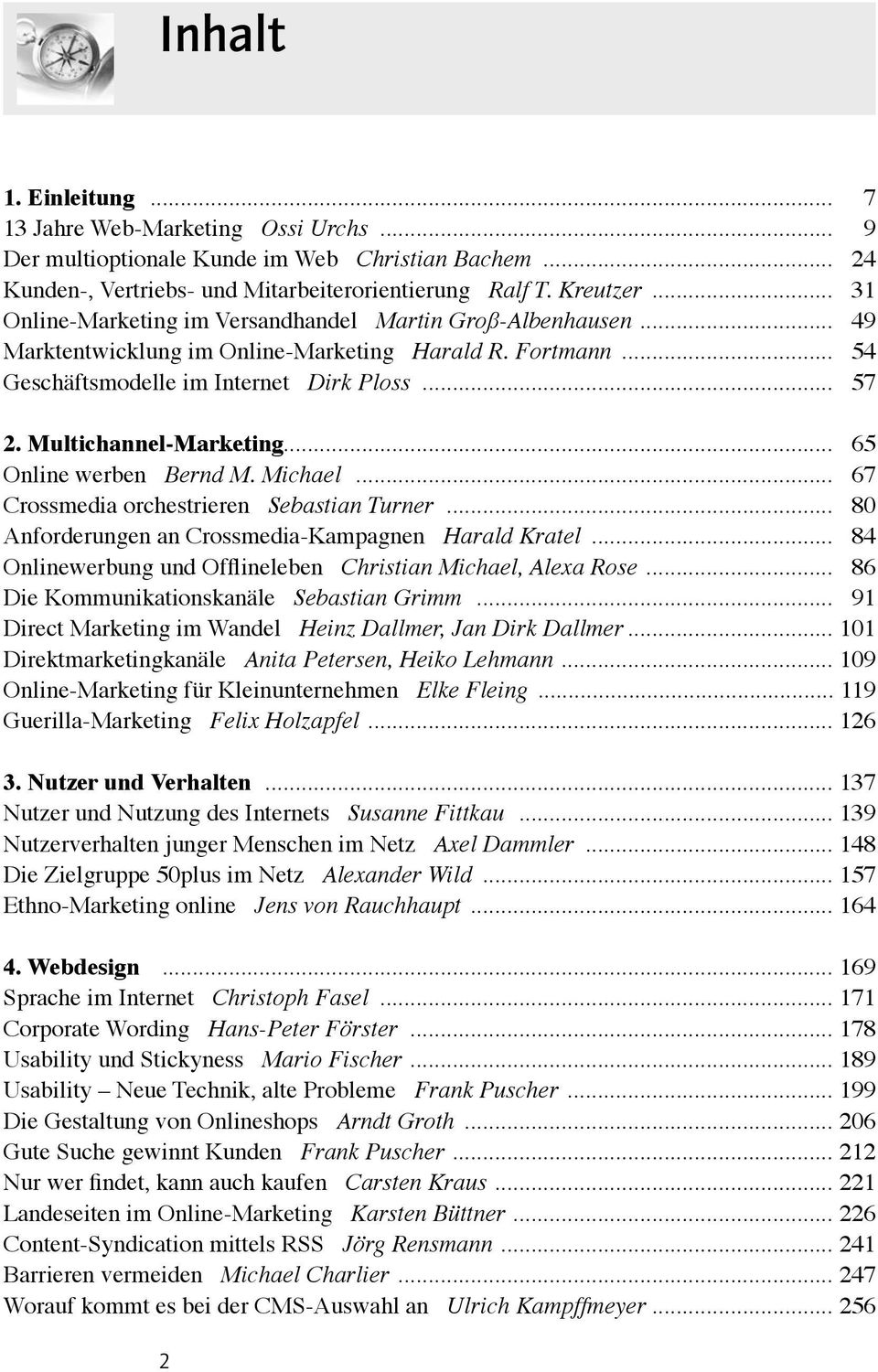 Multichannel-Marketing... 65 Online werben Bernd M. Michael... 67 Crossmedia orchestrieren Sebastian Turner... 80 Anforderungen an Crossmedia-Kampagnen Harald Kratel.