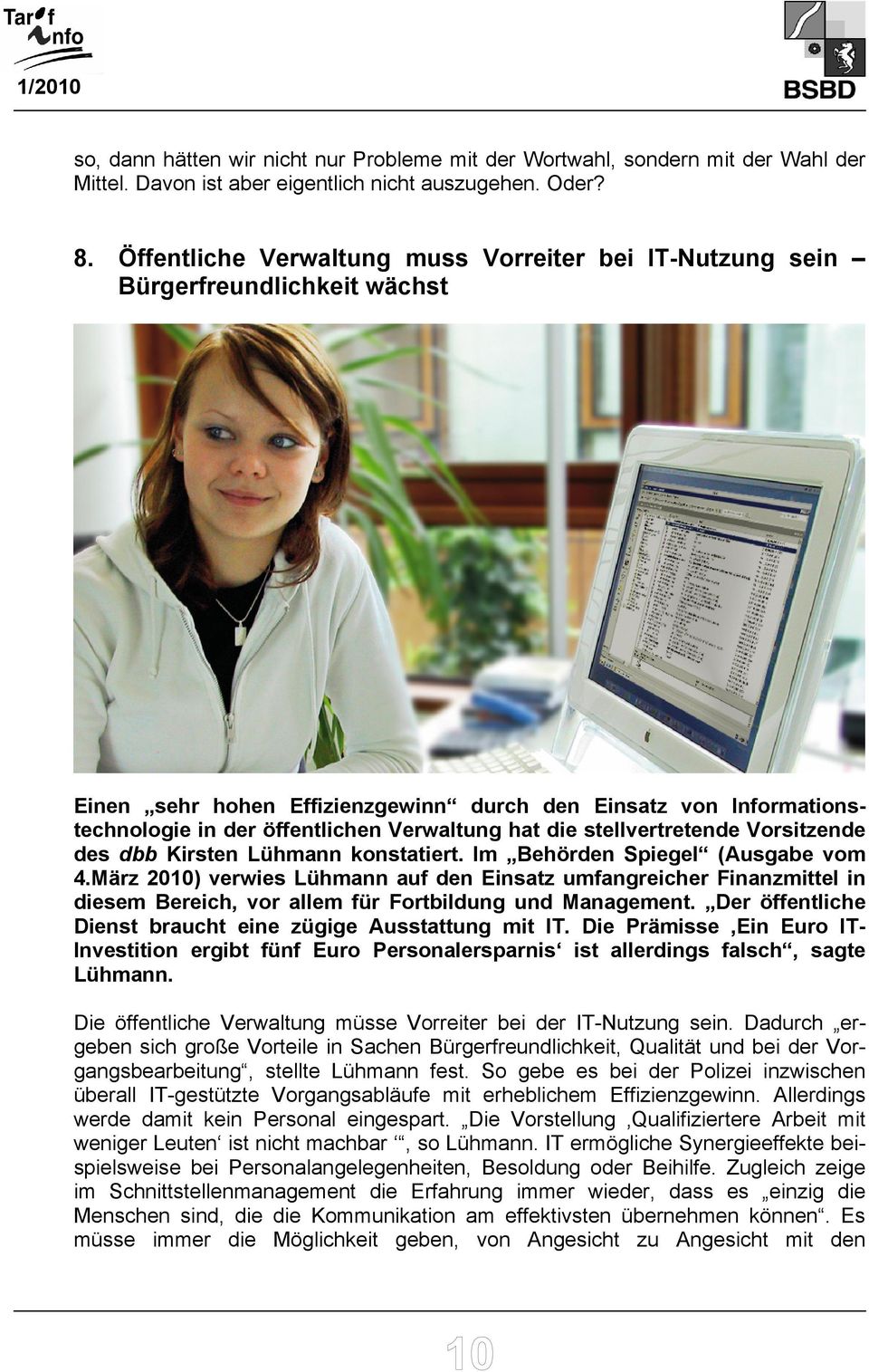 die stellvertretende Vorsitzende des dbb Kirsten Lühmann konstatiert. Im Behörden Spiegel (Ausgabe vom 4.