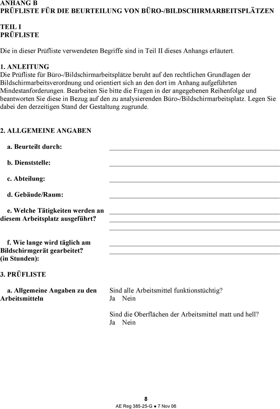 Mindestanforderungen. Bearbeiten Sie bitte die Fragen in der angegebenen Reihenfolge und beantworten Sie diese in Bezug auf den zu analysierenden Büro-/Bildschirmarbeitsplatz.