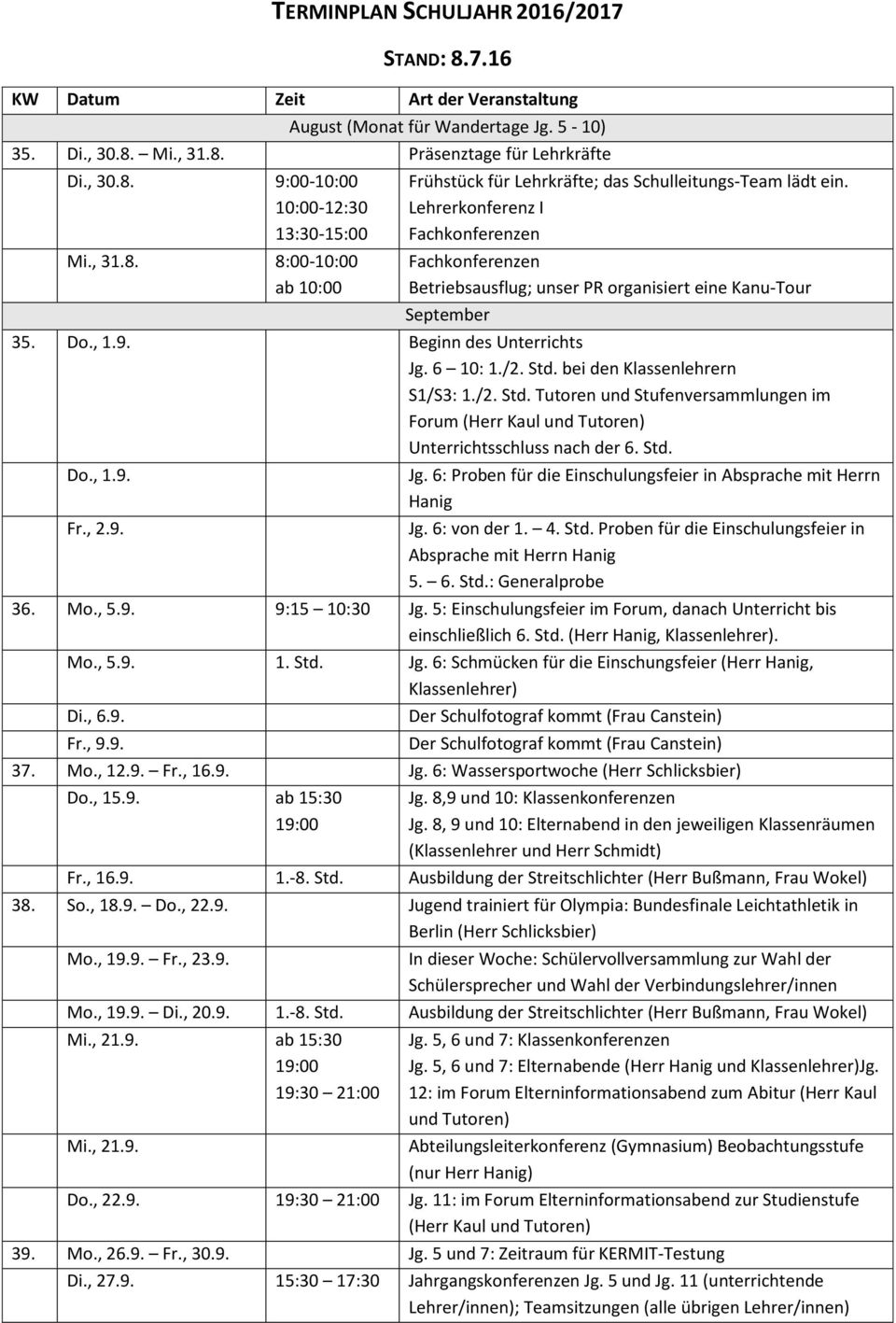 Lehrerkonferenz I Fachkonferenzen Fachkonferenzen Betriebsausflug; unser PR organisiert eine Kanu-Tour September 35. Do., 1.9. Beginn des Unterrichts Jg. 6 10: 1./2. Std.