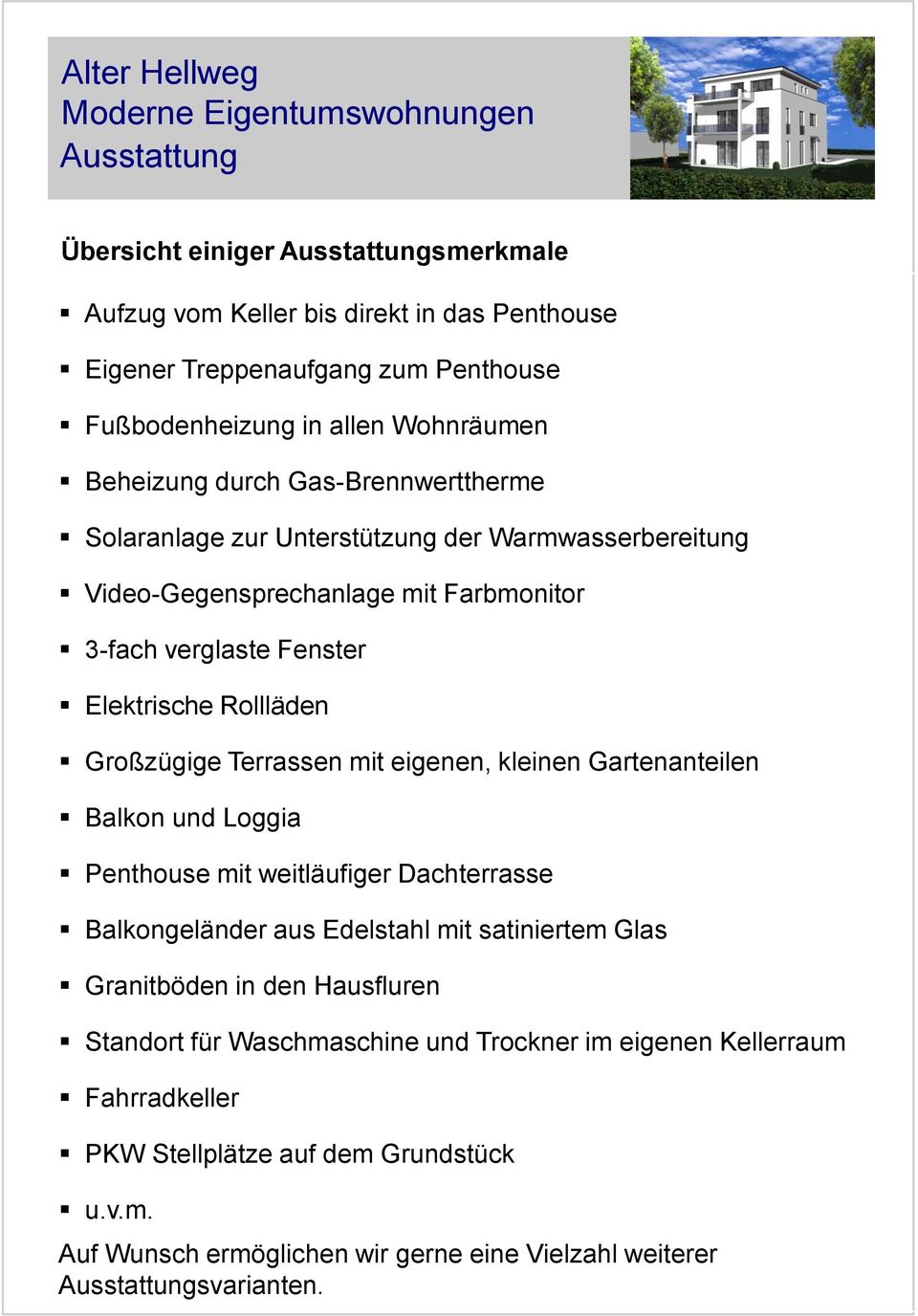 Terrassen mit eigenen, kleinen Gartenanteilen Balkon und Loggia Penthouse mit weitläufiger Dachterrasse Balkongeländer aus Edelstahl mit satiniertem Glas Granitböden in den Hausfluren