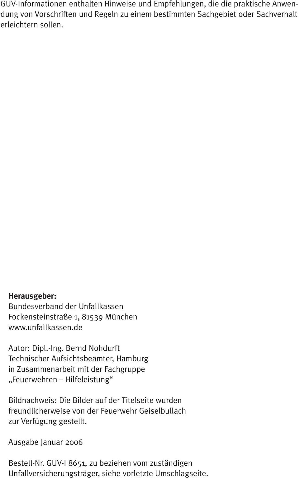 Bernd Nohdurft Technischer Aufsichtsbeamter, Hamburg in Zusammenarbeit mit der Fachgruppe Feuerwehren Hilfeleistung Bildnachweis: Die Bilder auf der Titelseite wurden