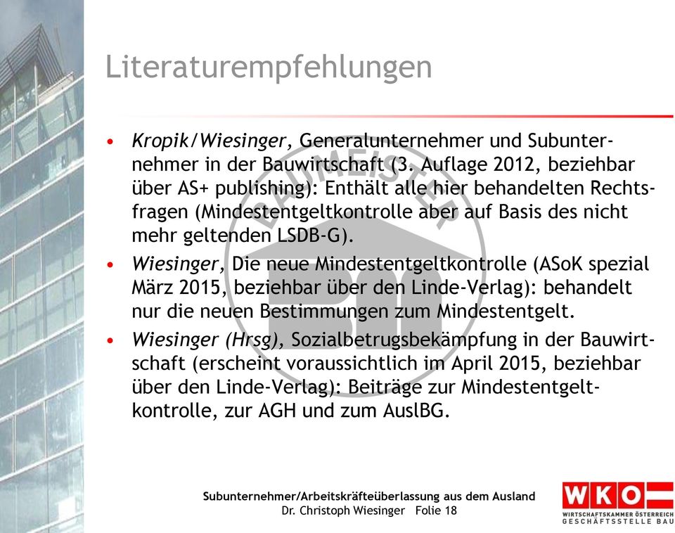 Wiesinger, Die neue Mindestentgeltkontrolle (ASoK spezial März 2015, beziehbar über den Linde-Verlag): behandelt nur die neuen Bestimmungen zum Mindestentgelt.