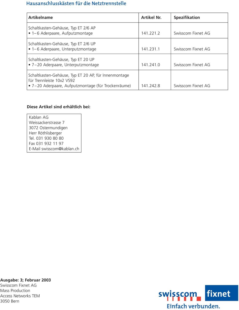 0 Swisscom Fixnet AG Schaltkasten-Gehäuse, Typ ET 20 AP, für Innenmontage für Trennleiste x2 VS92 7 20 Aderpaare, Aufputzmontage (für Trockenräume) 4.242.