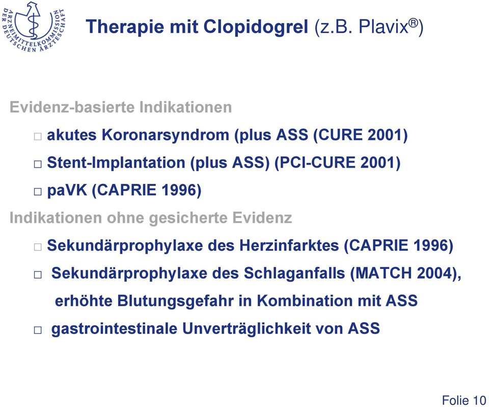 (plus ASS) (PCI-CURE 2001) pavk (CAPRIE 1996) Indikationen ohne gesicherte Evidenz Sekundärprophylaxe