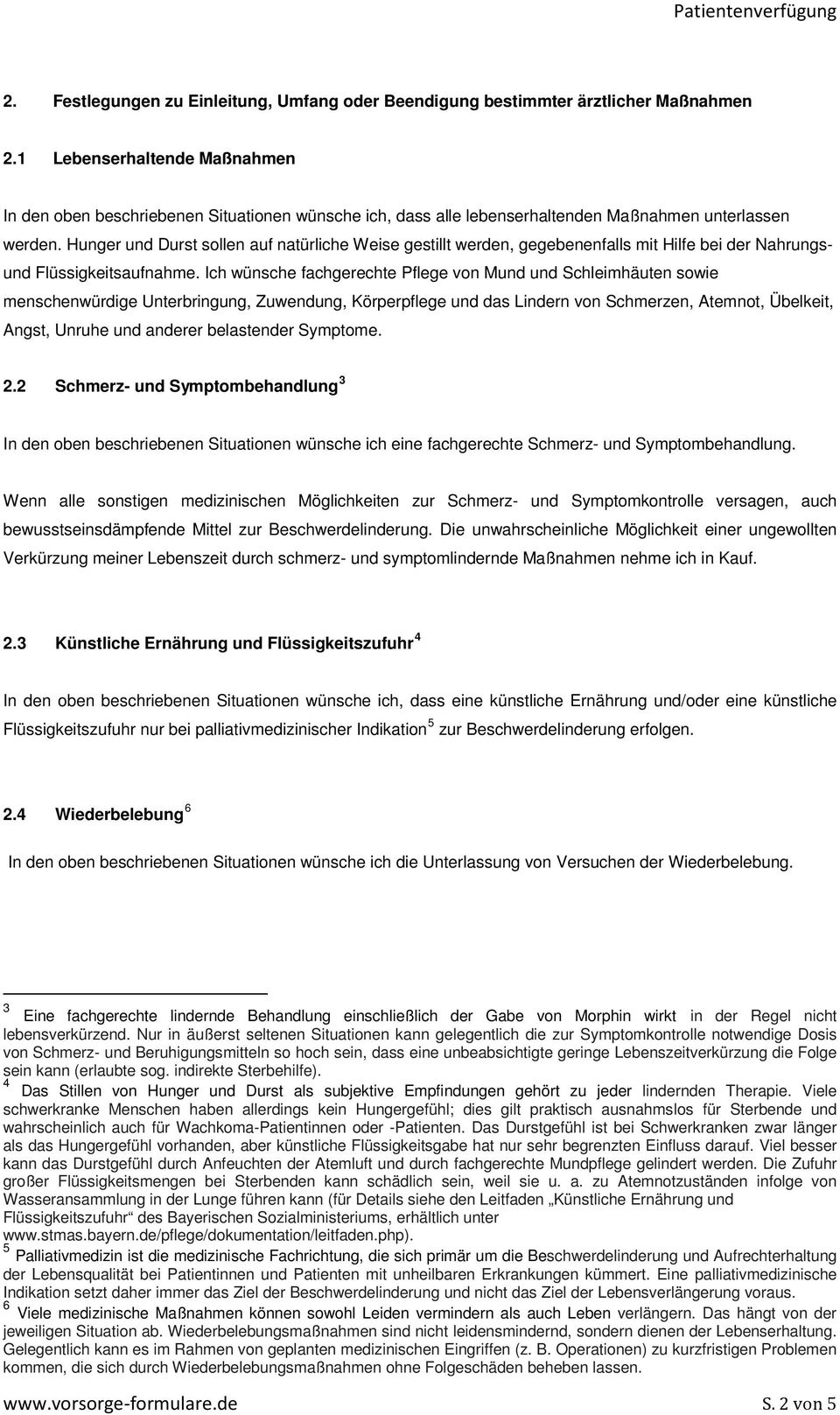 Hunger und Durst sollen auf natürliche Weise gestillt werden, gegebenenfalls mit Hilfe bei der Nahrungsund Flüssigkeitsaufnahme.